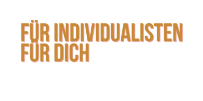 für Individualisten für Individualisten